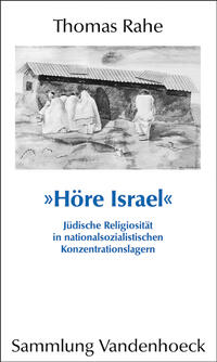 "Höre Israel" : jüdische Religiosität in nationalsozialistischen Konzentrationslagern