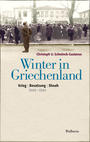 Winter in Griechenland : Krieg, Besatzung, Shoah ; 1940 - 1944