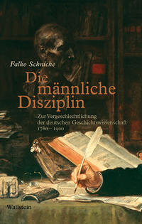 Die männliche Disziplin : zur Vergeschlechtlichung der deutschen Geschichtswissenschaft 1780-1900