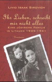 Ihr Lieben, schreibt mir nicht alles : eine jüdische Familie in Litauen 1935 - 1941