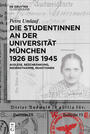 Die Studentinnen an der Universität München 1926 bis 1945 : Auslese, Beschränkung, Indienstnahme, Reaktionen