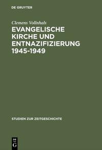 Evangelische Kirche und Entnazifizierung : 1945 - 1949 ; die Last der nationalsozialistischen Vergangenheit