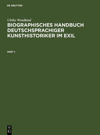 Biographisches Handbuch deutschsprachiger Kunsthistoriker im Exil : Leben und Werk der unter dem Nationalsozialismus verfolgten und vertriebenen Wissenschaftler