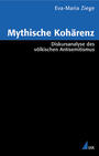 Mythische Kohärenz : Diskursanalyse des völkischen Antisemitismus